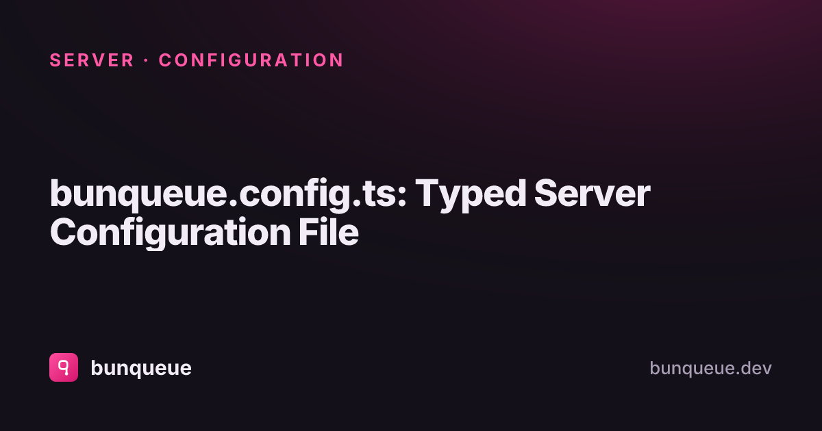 bunqueue.config.ts: Typed Server Configuration File | bunqueue