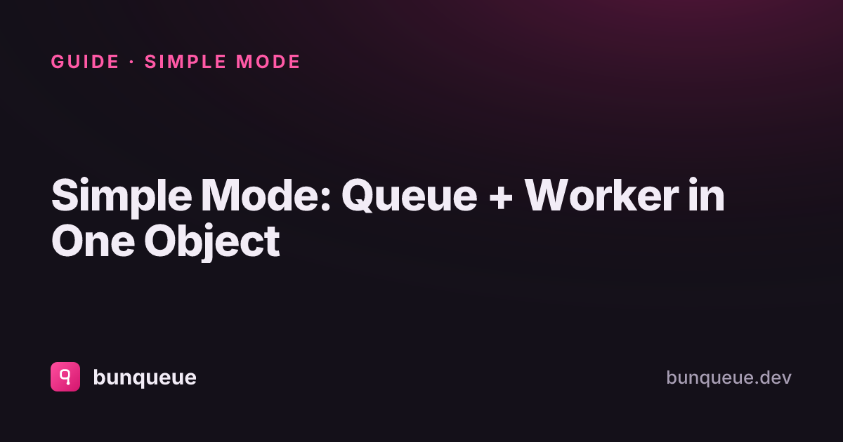Simple Mode: Queue + Worker in One Object | bunqueue
